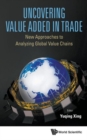 Image for Uncovering value added in trade  : new approaches to analyzing global value chains