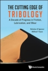 Image for The cutting edge of tribology  : a decade of progress in friction, lubrication, and wear