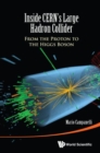 Image for Inside CERN&#39;s Large Hadron Collider  : from the proton to the Higgs boson