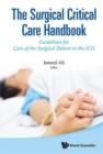 Image for The surgical critical care handbook  : guidelines for care of the surgical patient in the ICU