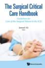 Image for The surgical critical care handbook: guidelines for care of the surgical patient in the ICU