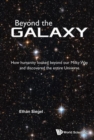 Image for Beyond the galaxy  : how humanity looked beyond our Milky Way and discovered the entire universe