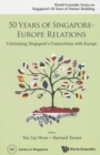 Image for 50 Years Of Singapore-europe Relations: Celebrating Singapore&#39;s Connections With Europe