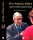 Image for Dear Professor Dyson: Twenty Years Of Correspondence Between Freeman Dyson And Undergraduate Students On Science, Technology, Society And Life