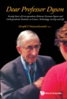 Image for Dear Professor Dyson: Twenty Years of Correspondence Between Freeman Dyson and Undergraduate Students On Science, Technology, Society and Life