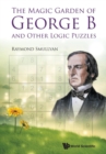 Image for Magic Garden Of George B And Other Logic Puzzles, The
