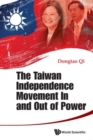 Image for Taiwan Independence Movement In And Out Power, The