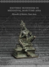 Image for Esoteric Buddhism in Mediaeval Maritime Asia: Networks of Masters, Texts, Icons
