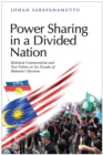 Image for Power Sharing in a Divided Nation: Mediated Communalism and New Politics in Six Decades of Malaysia&#39;s Elections