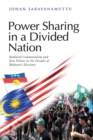 Image for Power Sharing in a Divided Nation : Mediated Communalism and New Politics in Six Decades of Malaysia&#39;s Elections