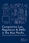 Image for Competition Law, Regulation and SMEs in the Asia-Pacific: Understanding the Small Business Perspective
