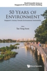 Image for 50 Years Of Environment: Singapore&#39;s Journey Towards Environmental Sustainability