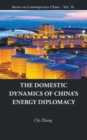 Image for The domestic dynamics of China&#39;s energy diplomacy