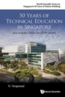 Image for 50 Years Of Technical Education In Singapore: How To Build A World Class Tvet System