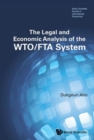 Image for The legal and economic analysis of the WTO/FTA system
