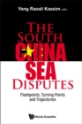 Image for SOUTH CHINA SEA DISPUTES, THE: FLASHPOINTS, TURNING POINTS AND TRAJECTORIES