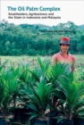 Image for The oil palm complex  : smallholders, agribusiness and the state in Indonesia and Malaysia