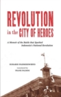 Image for Revolution in the city of heroes: a memoir of the battle that sparked Indonesia&#39;s national revolution