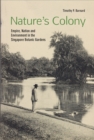 Image for Nature&#39;s colony  : empire, nation and environment in the Singapore Botanic Gardens