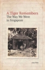 Image for A tiger remembers  : the way we were in Singapore