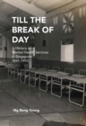 Image for Till the break of day  : a history of mental health services in Singapore, 1841-1993