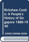 Image for Rickshaw Coolie : A People&#39;s History of Singapore, 1880-1940