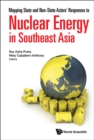 Image for MAPPING STATE AND NON-STATE ACTORS&#39; RESPONSES TO NUCLEAR ENERGY IN SOUTHEAST ASIA.