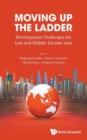Image for Moving Up The Ladder: Development Challenges For Low And Middle-income Asia