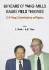 Image for 60 Years Of Yang-mills Gauge Field Theories: C N Yang&#39;s Contributions To Physics