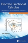 Image for Discrete Fractional Calculus: Applications In Control And Image Processing