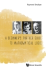 Image for Beginner&#39;s Further Guide To Mathematical Logic, A