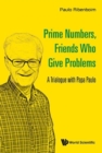 Image for Prime Numbers, Friends Who Give Problems: A Trialogue With Papa Paulo