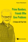 Image for PRIME NUMBERS, FRIENDS WHO GIVE PROBLEMS: A TRIALOGUE WITH PAPA PAULO: 6994.