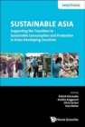 Image for Sustainable Asia  : supporting the transition to sustainable consumption and production in Asian developing countries