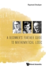 Image for Beginner&#39;s Further Guide To Mathematical Logic, A