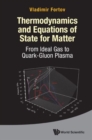 Image for Thermodynamics And Equations Of State For Matter: From Ideal Gas To Quark-gluon Plasma