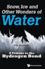 Image for Snow, Ice And Other Wonders Of Water: A Tribute To The Hydrogen Bond