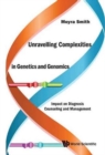 Image for Unravelling complexities in genetics and genomics  : impact on diagnosis counseling and management