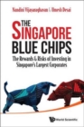 Image for The Singapore blue chips  : the rewards &amp; risks of investing in Singapore&#39;s largest corporates