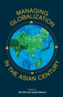 Image for Managing Globalization in the Asian Century: Essays in Honour of Prema-Chandra Athukorala