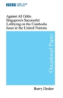 Image for Against all odds  : Singapore&#39;s successful lobbying on the Cambodia issue at the United Nations