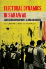 Image for Electoral Dynamics in Sarawak: Contesting Developmentalism and Rights