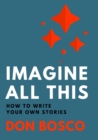 Image for Imagine all this  : how to write your own stories