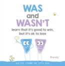 Image for Was and Wasn&#39;t learn that it&#39;s good to win, but its ok to lose
