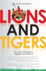 Image for Lions and Tigers: The Story of Football in Singapore and Malaysia