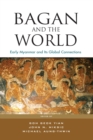 Image for Bagan and the World : Early Myanmar and the its Global Connections