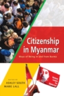 Image for Citizenship in Myanmar : Ways of being in and from Burma