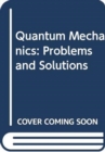 Image for Quantum mechanics  : problems and solutions