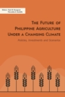 Image for Future of Philippine Agriculture under a Changing Climate: Policies, Investments and Scenarios