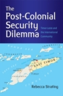 Image for Post-Colonial Security Dilemma: Timor-Leste and the International Community